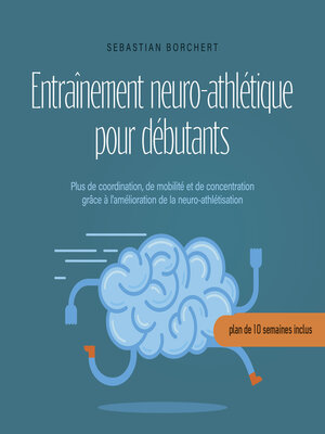 cover image of Entraînement neuro-athlétique pour débutants Plus de coordination, de mobilité et de concentration grâce à l'amélioration de la neuro-athlétisation--plan de 10 semaines inclus